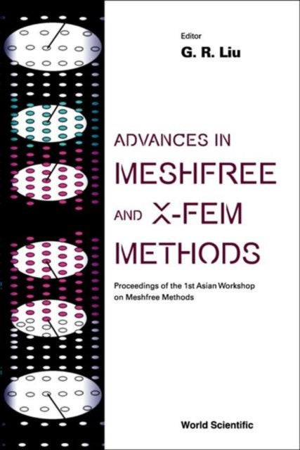 Book cover of: Advances In Meshfree And X-fem Methods (Vol 2) - With Cd-rom, Proceedings Of The 1st Asian Workshop On Meshfree Methods. By: G. R. Liu