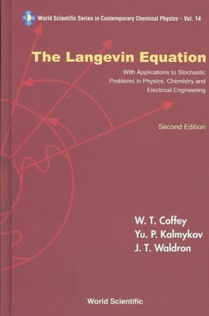 Book cover of: Langevin Equation, The: With Applications To Stochastic Problems In Physics, Chemistry And Electrical Engineering. By: William T. Coffey
