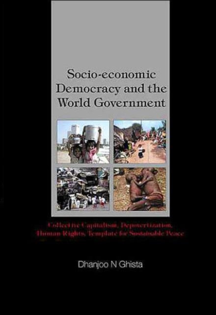 Book cover of: Socio-economic Democracy And The World Government: Collective Capitalism, Depovertization, Human Rights, Template For Sustainable Peace. By: Dhanjoo N. Ghista