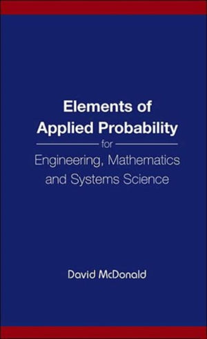 Elements Of Applied Probability For Engineering, Mathematics And Systems Science