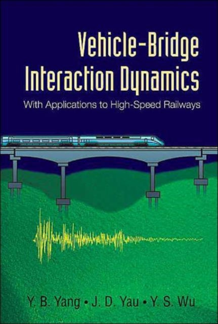 Book cover of: Vehicle-bridge Interaction Dynamics: With Applications To High-speed Railways. By: Y. B. Yang