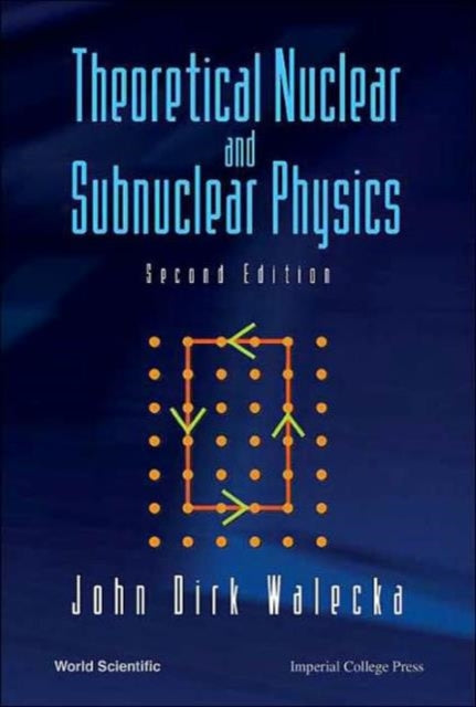 Book cover of: Theoretical Nuclear And Subnuclear Physics. By: John Dirk Walecka