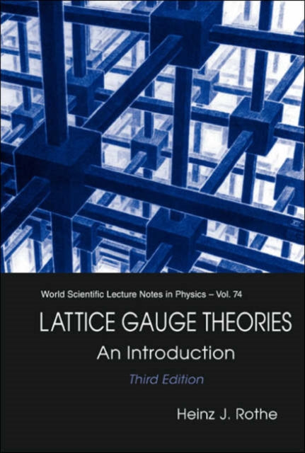 Book cover of: Lattice Gauge Theories: An Introduction (Third Edition). By: Heinz J. Rothe