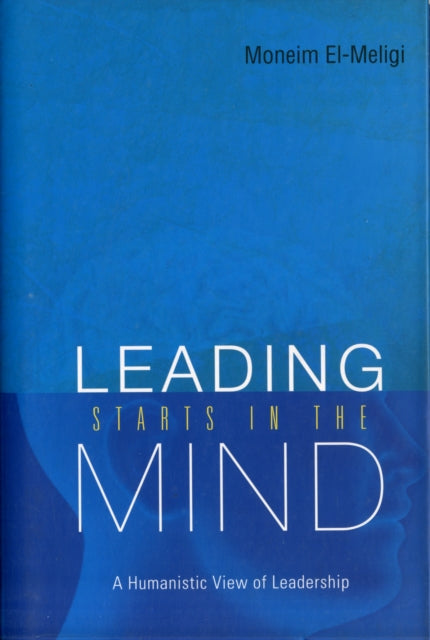 Book cover of: Leading Starts In The Mind: A Humanistic View Of Leadership