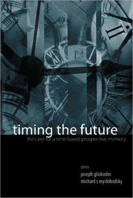 Book cover of: Timing The Future: The Case For A Time-based Prospective Memory