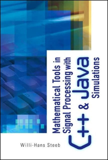 Book cover of: Mathematical Tools In Signal Processing With C++ And Java Simulations. By: Willi-Hans Steeb