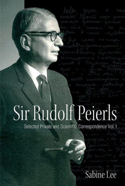 Book cover of: Sir Rudolf Peierls: Selected Private And Scientific Correspondence (Volume 1). By: Sabine Lee, Peierls, Rudolf Ernst Sir