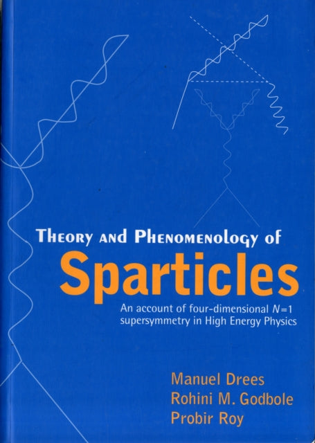 Book cover of: Theory And Phenomenology Of Sparticles: An Account Of Four-dimensional N=1 Supersymmetry In High Energy Physics. By: Manuel Drees