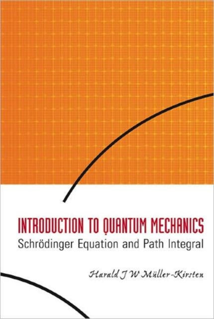 Book cover of: Introduction To Quantum Mechanics: Schrodinger Equation And Path Integral. By: H. J. W. Müller-Kirsten, H. J. W Müller-Kirsten
