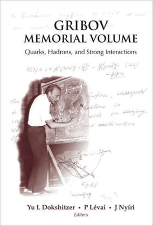 Gribov Memorial Volume: Quarks, Hadrons And Strong Interactions - Proceedings Of The Memorial Workshop Devoted To The 75th Birthday Of V N Gribov