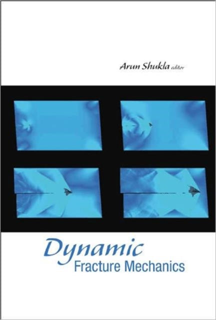 Book cover of: Dynamic Fracture Mechanics. By: Arun Shukla