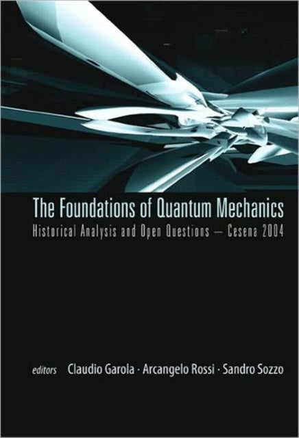 Book cover of: Foundations Of Quantum Mechanics, Historical Analysis And Open Questions - Cesena 2004. By: Foundations of Quantum Mechanics: Historical Analysis and Open Questions (4th 2004 Cesena, Italy)
