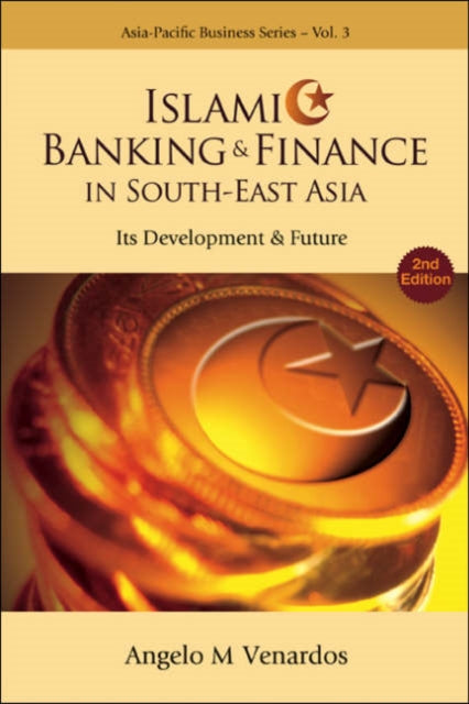 Book cover of: Islamic Banking And Finance In South-east Asia: Its Development And Future (2nd Edition). By: Angelo M. Venardos