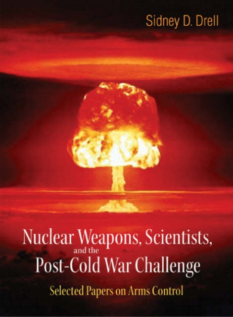 Book cover of: Nuclear Weapons, Scientists, And The Post-cold War Challenge: Selected Papers On Arms Control. By: Sidney D. Drell