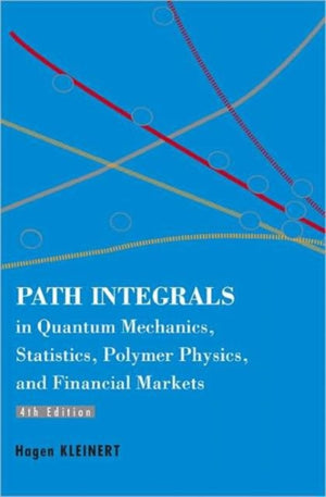 Path Integrals In Quantum Mechanics, Statistics, Polymer Physics, And Financial Markets (4th Edition)