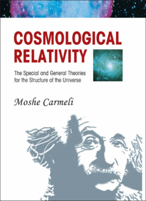 Book cover of: Cosmological Relativity: The Special And General Theories For The Structure Of The Universe. By: Moshe Carmeli