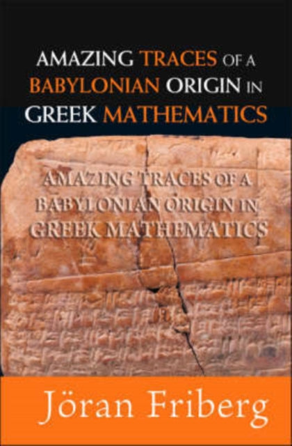 Book cover of: Amazing Traces Of A Babylonian Origin In Greek Mathematics. By: Jöran Friberg, Joran Friberg