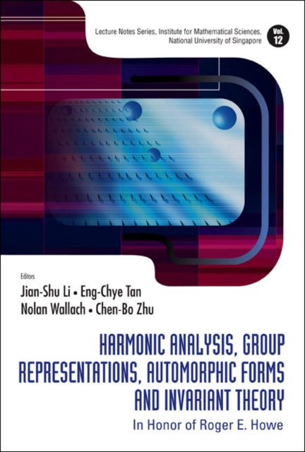 Book cover of: Harmonic Analysis, Group Representations, Automorphic Forms And Invariant Theory: In Honor Of Roger E Howe. By: International Conference on Harmonic Analysis, Group Representations, Automorphic Forms, and Invariant Theory (2006 National University of Singapore)