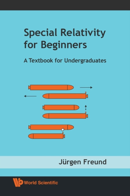 Book cover of: Special Relativity For Beginners: A Textbook For Undergraduates. By: Jürgen Freund