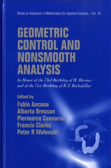Book cover of: Geometric Control And Nonsmooth Analysis: In Honor Of The 73rd Birthday Of H Hermes And Of The 71st Birthday Of R T Rockafellar