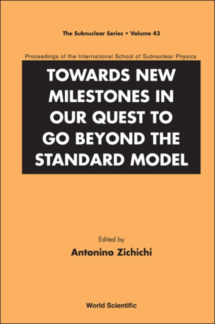 Book cover of: Towards New Milestones In Our Quest To Go Beyond The Standard Model - Proceedings Of The International School Of Subnuclear Physics. By: International School of Subnuclear Physics (43rd 2005 Erice, Italy)