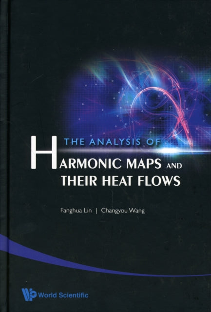 Book cover of: Analysis Of Harmonic Maps And Their Heat Flows, The. By: Fanghua Lin