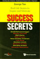 Book cover of: Success Secrets: Real-life Stories To Inspire And Motivate. By: Tan