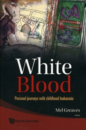 White Blood: Personal Journeys With Childhood Leukaemia