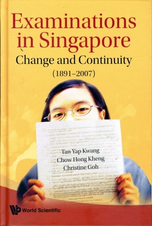 Examinations In Singapore: Change And Continuity (1891-2007)