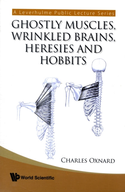 Book cover of: Ghostly Muscles, Wrinkled Brains, Heresies And Hobbits: A Leverhulme Public Lecture Series. By: Charles E. Oxnard