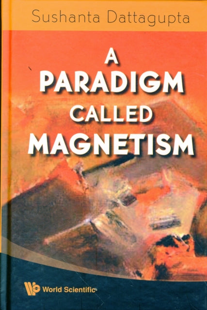 Book cover of: Paradigm Called Magnetism, A. By: S. Dattagupta