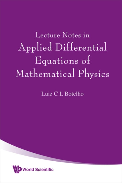 Book cover of: Lecture Notes In Applied Differential Equations Of Mathematical Physics. By: Luiz C. L. Botelho