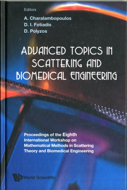 Book cover of: Advanced Topics In Scattering And Biomedical Engineering - Proceedings Of The 8th International Workshop On Mathematical Methods In Scattering Theory And Biomedical Engineering. By: International Workshop on Mathematical Methods in Scattering Theory and Biomedical Engineering (8th 2007 Leukas, Greece)