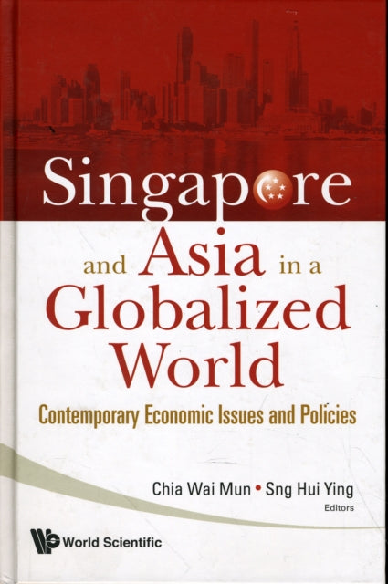Singapore And Asia In A Globalized World: Contemporary Economic Issues And Policies