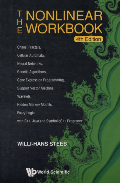 Book cover of: Nonlinear Workbook, The: Chaos, Fractals, Cellular Automata, Neural Networks, Genetic Algorithms, Gene Expression Programming, Support Vector Machine, Wavelets, Hidden Markov Models, Fuzzy Logic With C++, Java And Symbolicc++ Programs (4th Edition). By: Steeb
