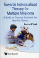 Book cover of: Towards Individualized Therapy For Multiple Myeloma: A Guide For Choosing Treatment That Best Fits Patients. By: Gerrard Teoh