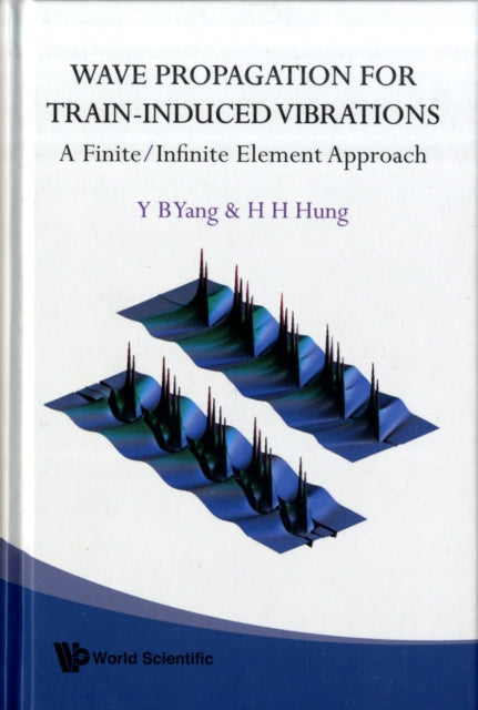Book cover of: Wave Propagation For Train-induced Vibrations: A Finite/infinite Element Approach. By: Yeong-Bin Yang