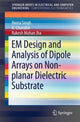 Book cover of: EM Design and Analysis of Dipole Arrays on Non-planar Dielectric Substrate. By: Hema Singh