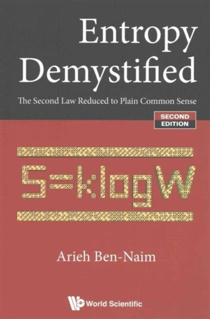 Book cover of: Entropy Demystified: The Second Law Reduced To Plain Common Sense. By: Arieh Ben-Naim