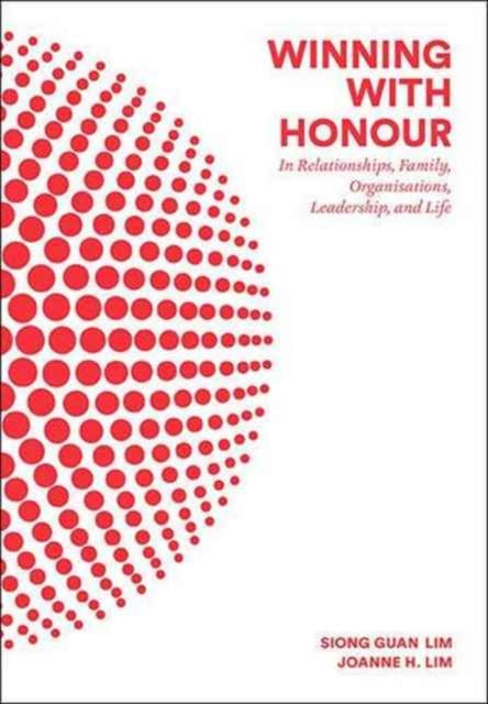 Book cover of: Winning With Honour: In Relationships, Family, Organisations, Leadership, And Life. By: Joanne H Lim Siong Guan Lim