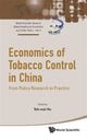 Book cover of: Economics Of Tobacco Control In China: From Policy Research To Practice. By: Teh-Wei Hu