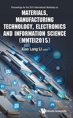 Materials, Manufacturing Technology, Electronics And Information Science - Proceedings Of The 2015 International Workshop (Mmtei2015)