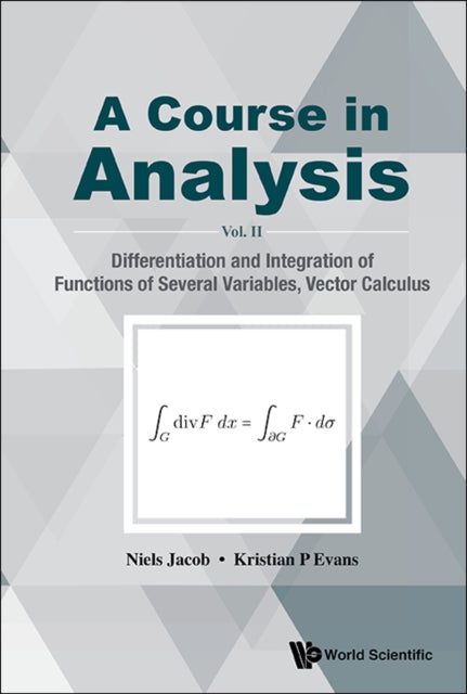 Book cover of: Course In Analysis, A - Vol. Ii: Differentiation And Integration Of Functions Of Several Variables, Vector Calculus. By: Niels Jacob