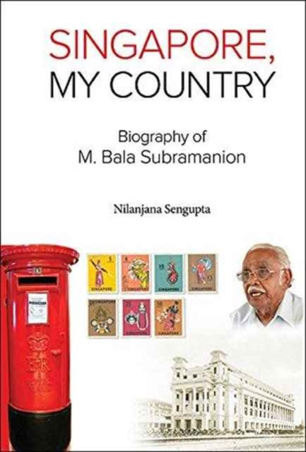 Book cover of: Singapore, My Country: Biography Of M Bala Subramanion. By: Nilanjana Sengupta