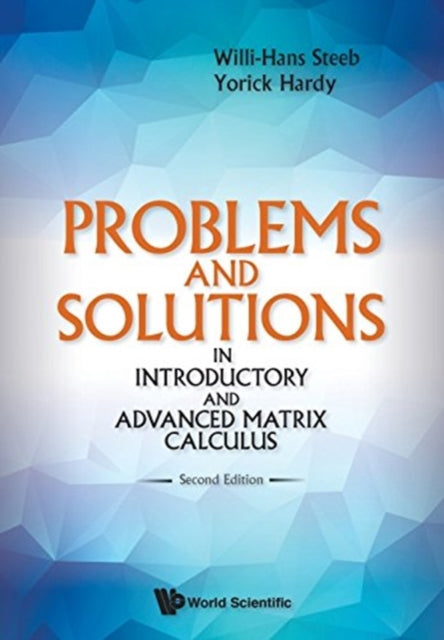 Book cover of: Problems And Solutions In Introductory And Advanced Matrix Calculus. By: W.-H Steeb