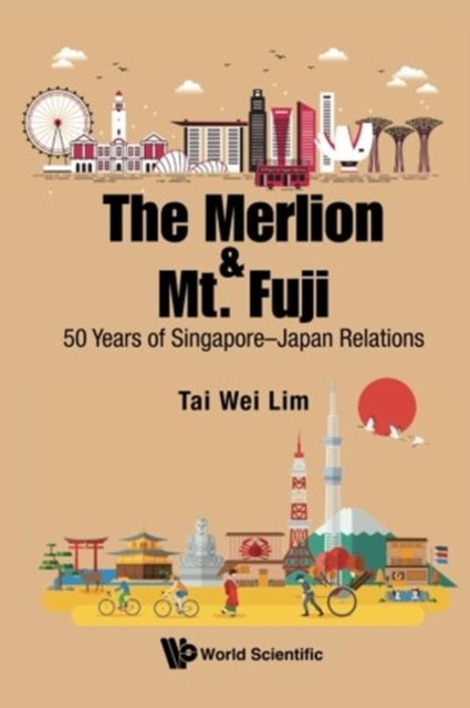 Book cover of: Merlion And Mt. Fuji, The: 50 Years Of Singapore-japan Relations. By: Tai-Wei Lim