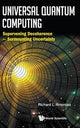Book cover of: Universal Quantum Computing: Supervening Decoherence - Surmounting Uncertainty. By: Richard L. Amoroso