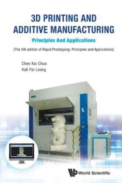 Book cover of: 3d Printing And Additive Manufacturing: Principles And Applications - Fifth Edition Of Rapid Prototyping. By: Chee Kai Chua