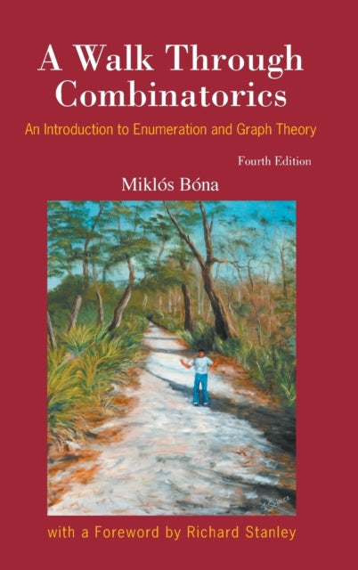 Book cover of: Walk Through Combinatorics, A: An Introduction To Enumeration And Graph Theory (Fourth Edition). By: Miklós Bóna