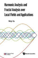 Book cover of: Harmonic Analysis And Fractal Analysis Over Local Fields And Applications. By: Weiyi Su